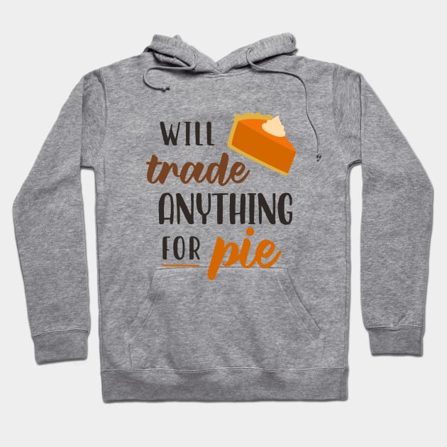 Will Trade Anything For Pie Hoodie by TinPis